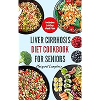 Liver Cirrhosis Diet Cookbook For Seniors: Simple Low Fat Low Carb Anti Inflammatory Recipes and Meal Plan for Fatty Liver Disease in Older Adults Liver Cirrhosis Diet Cookbook For Seniors: Simple Low Fat Low Carb Anti Inflammatory Recipes and Meal Plan for Fatty Liver Disease in Older Adults Kindle Paperback