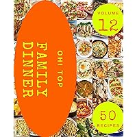 Oh! Top 50 Family Dinner Recipes Volume 12: The Best-ever of Family Dinner Cookbook Oh! Top 50 Family Dinner Recipes Volume 12: The Best-ever of Family Dinner Cookbook Kindle Paperback