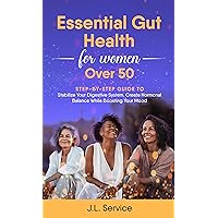 Essential Gut Health For Women Over 50: A Step By Step Guide to Stabalize Your Digestive System, Create Hormonal Balance While Boosting Your Mood Essential Gut Health For Women Over 50: A Step By Step Guide to Stabalize Your Digestive System, Create Hormonal Balance While Boosting Your Mood Kindle Audible Audiobook Paperback Hardcover
