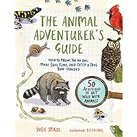 The Animal Adventurer's Guide: How to Prowl for an Owl, Make Snail Slime, and Catch a Frog Bare-Handed--50 Acti vities to Get Wild with Animals The Animal Adventurer's Guide: How to Prowl for an Owl, Make Snail Slime, and Catch a Frog Bare-Handed--50 Acti vities to Get Wild with Animals Paperback Kindle
