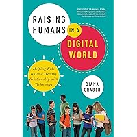 Raising Humans in a Digital World: Helping Kids Build a Healthy Relationship with Technology Raising Humans in a Digital World: Helping Kids Build a Healthy Relationship with Technology Paperback Audible Audiobook Kindle MP3 CD