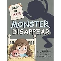 How to Make a Monster Disappear: Bedtime Stories for Kids (Starry Mill: Funny Monster Books Ages 2-8, Picture Book for Kids About Conquering Fears!) How to Make a Monster Disappear: Bedtime Stories for Kids (Starry Mill: Funny Monster Books Ages 2-8, Picture Book for Kids About Conquering Fears!) Kindle Paperback