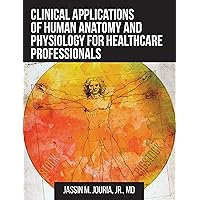 Clinical Applications of Human Anatomy and Physiology for Healthcare Professionals