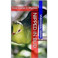 Nipped in Bud: Toxic Riddle in Rhymes Nipped in Bud: Toxic Riddle in Rhymes Kindle