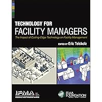 Technology for Facility Managers: The Impact of Cutting-Edge Technology on Facility Management Technology for Facility Managers: The Impact of Cutting-Edge Technology on Facility Management Hardcover Kindle