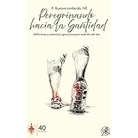Peregrinando hacia la Santidad: Reflexiones y anécdotas ignacianas para cada día del año (Spanish Edition)