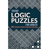 Tricky Logic Puzzles for Adults: 130+ Difficult Puzzles to Challenge Your Brain Tricky Logic Puzzles for Adults: 130+ Difficult Puzzles to Challenge Your Brain Paperback