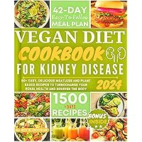 VEGAN DIET COOKBOOK FOR KIDNEY DISEASE: 80+ Easy, Delicious Meatless And Plant-Based Recipes to Improve Your Renal Health And Nourish The Body (Renal Eats Revolution) VEGAN DIET COOKBOOK FOR KIDNEY DISEASE: 80+ Easy, Delicious Meatless And Plant-Based Recipes to Improve Your Renal Health And Nourish The Body (Renal Eats Revolution) Kindle Paperback Hardcover