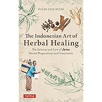 Indonesian Herbal Healing: The Science and Lore of Jamu Herbal Preparations and Treatments Indonesian Herbal Healing: The Science and Lore of Jamu Herbal Preparations and Treatments Paperback Kindle