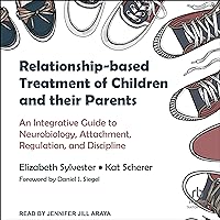 Relationship-Based Treatment of Children and Their Parents: An Integrative Guide to Neurobiology, Attachment, Regulation, and Discipline Relationship-Based Treatment of Children and Their Parents: An Integrative Guide to Neurobiology, Attachment, Regulation, and Discipline Audible Audiobook Hardcover Kindle Audio CD