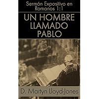 Un Hombre Llamado Pablo: Romanos 1:1 (Sermones Expositivos en el Libro de Romanos nº 1) (Spanish Edition)