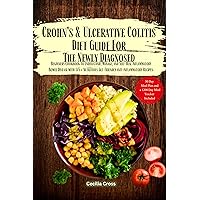 Crohn's &Ulcerative Colitis Diet Guide for the Newly Diagnosed: Beginners Cookbook to Understand Manage Self-Heal Bowel Disease 180+ Nutritious Gut-Friendly anti-inflammatory Recipes treats smoothies Crohn's &Ulcerative Colitis Diet Guide for the Newly Diagnosed: Beginners Cookbook to Understand Manage Self-Heal Bowel Disease 180+ Nutritious Gut-Friendly anti-inflammatory Recipes treats smoothies Kindle Paperback