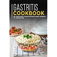Gastritis Cookbook: 40+ Side dishes, Salad and Pasta recipes designed for Gastritis diet Gastritis Cookbook: 40+ Side dishes, Salad and Pasta recipes designed for Gastritis diet Kindle Paperback