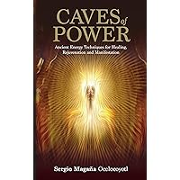 Caves of Power: Ancient Energy Techniques for Healing, Rejuvenation and Manifestation Caves of Power: Ancient Energy Techniques for Healing, Rejuvenation and Manifestation Kindle Paperback