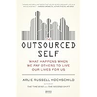 The Outsourced Self: What Happens When We Pay Others to Live Our Lives for Us The Outsourced Self: What Happens When We Pay Others to Live Our Lives for Us Kindle Paperback