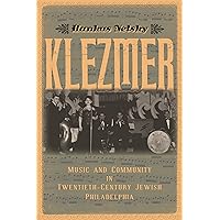 Klezmer: Music and Community in Twentieth-Century Jewish Philadelphia Klezmer: Music and Community in Twentieth-Century Jewish Philadelphia Kindle Hardcover Paperback
