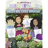The Adventures of Susie Spinach and the Little Gees: Dream Big Little Inventor