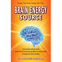 Brain Energy Source : Learn How Brain Heals Itself, Good Food For The Brain, Lifestyle Habits For Brain Health & Change Your Brain Everyday (DREAM AND DARE Book 5) Brain Energy Source : Learn How Brain Heals Itself, Good Food For The Brain, Lifestyle Habits For Brain Health & Change Your Brain Everyday (DREAM AND DARE Book 5) Kindle Paperback