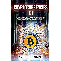 Cryptocurrencies 101: How to Buy, Sell and be Safe in the World of Cryptocurrencies Cryptocurrencies 101: How to Buy, Sell and be Safe in the World of Cryptocurrencies Kindle Paperback