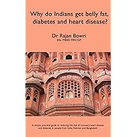 Why do Indians get belly fat, diabetes and heart disease? Why do Indians get belly fat, diabetes and heart disease? Kindle Paperback