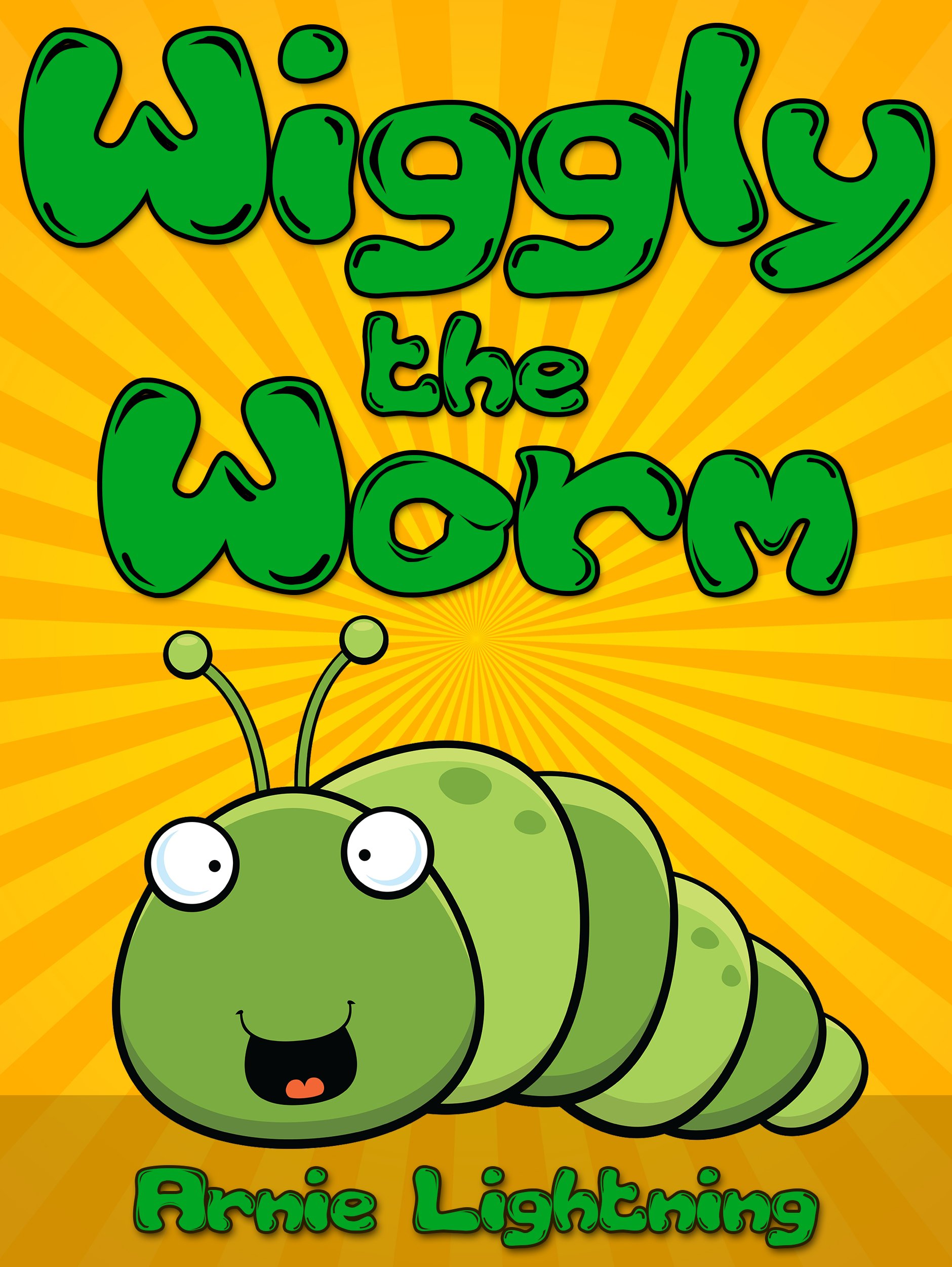 Wiggly the Worm: Fun Short Stories for Kids (Early Bird Reader Book 1)