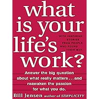 What is Your Life's Work?: Answer the BIG Question About What Really Matters...and Reawaken the Passion for What You Do What is Your Life's Work?: Answer the BIG Question About What Really Matters...and Reawaken the Passion for What You Do Kindle Hardcover Paperback
