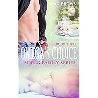 Omega's Choice: An Mpreg Romance: Mpreg Family Series Book 3 Omega's Choice: An Mpreg Romance: Mpreg Family Series Book 3 Kindle