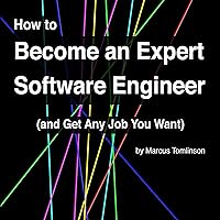 How to Become an Expert Software Engineer (and Get Any Job You Want): A Programmer’s Guide to the Secret Art of Free and Open Source Software Development How to Become an Expert Software Engineer (and Get Any Job You Want): A Programmer’s Guide to the Secret Art of Free and Open Source Software Development Audible Audiobook Kindle Hardcover Paperback