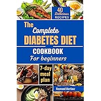 The Complete Diabetes Diet Cookbook For Beginners: 40 Quick, Easy, Healthy and Delicious Diabetic-Friendly Recipes with a 7-day Meal plan for you to enjoy a better life. The Complete Diabetes Diet Cookbook For Beginners: 40 Quick, Easy, Healthy and Delicious Diabetic-Friendly Recipes with a 7-day Meal plan for you to enjoy a better life. Kindle Paperback
