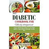 Diabetic Cookbook for Newly Diagnosed : An Easy Guide Recipes to Improve your Habits and Reversing Prediabetes through a Healthy Diet. 50+ Friendly recipes, Meal plan and BONUS Included... Diabetic Cookbook for Newly Diagnosed : An Easy Guide Recipes to Improve your Habits and Reversing Prediabetes through a Healthy Diet. 50+ Friendly recipes, Meal plan and BONUS Included... Kindle Paperback