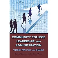 Community College Leadership and Administration: Theory, Practice, and Change (Education Management Book 3) Community College Leadership and Administration: Theory, Practice, and Change (Education Management Book 3) Kindle Hardcover Paperback