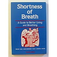 Shortness of Breath: A Guide to Better Living and Breathing Shortness of Breath: A Guide to Better Living and Breathing Paperback