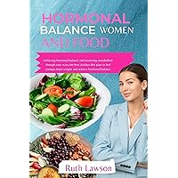 HORMONAL BALANCE, WOMEN AND FOOD:: Achieving hormonal balance and mastering metabolism through an easy way, the best 14 days diet plan to feel younger,lose weight and achieve hormonal balance HORMONAL BALANCE, WOMEN AND FOOD:: Achieving hormonal balance and mastering metabolism through an easy way, the best 14 days diet plan to feel younger,lose weight and achieve hormonal balance Kindle Paperback