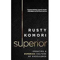 Superior: Creating a Superior Culture of Excellence Superior: Creating a Superior Culture of Excellence Hardcover Kindle Audible Audiobook Audio CD