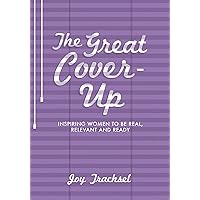 The Great Cover-Up: Inspiring Women to Be Real, Relevant and Ready The Great Cover-Up: Inspiring Women to Be Real, Relevant and Ready Kindle Paperback