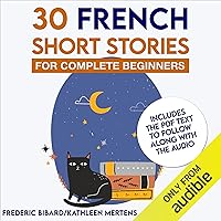 30 French Short Stories for Complete Beginners 30 French Short Stories for Complete Beginners Audible Audiobook Paperback Kindle