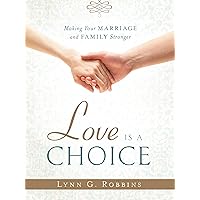Love is a Choice: Making Your Marriage and Family Stronger Love is a Choice: Making Your Marriage and Family Stronger Hardcover Kindle