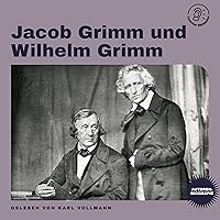 Jacob Grimm und Wilhelm Grimm: Autorenbiografie Jacob Grimm und Wilhelm Grimm: Autorenbiografie Audible Audiobook