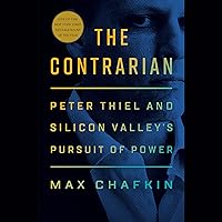 The Contrarian: Peter Thiel and Silicon Valley's Pursuit of Power The Contrarian: Peter Thiel and Silicon Valley's Pursuit of Power Audible Audiobook Hardcover Kindle Paperback