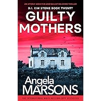 Guilty Mothers: An utterly addictive and nail-biting crime thriller (Detective Kim Stone Book 20) Guilty Mothers: An utterly addictive and nail-biting crime thriller (Detective Kim Stone Book 20) Kindle