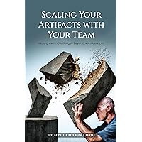 Scaling Your Artifacts with Your Team: Hypergrowth Challenges Beyond Microservices Scaling Your Artifacts with Your Team: Hypergrowth Challenges Beyond Microservices Kindle Paperback