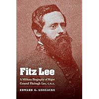Fitz Lee: A Military Biography of Major General Fitzhugh Lee, C.S.A. Fitz Lee: A Military Biography of Major General Fitzhugh Lee, C.S.A. Paperback Kindle Hardcover