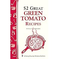 52 Great Green Tomato Recipes: Storey's Country Wisdom Bulletin A-24 (Storey Country Wisdom Bulletin) 52 Great Green Tomato Recipes: Storey's Country Wisdom Bulletin A-24 (Storey Country Wisdom Bulletin) Kindle Paperback