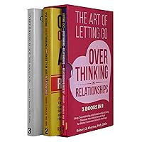 The Art of Letting Go of Overthinking in Relationships (3 Books in 1): Stop Overthinking and Relationship Anxiety, Discover Your Attachment Style for Better Communication in Marriage
