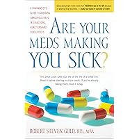 Are Your Meds Making You Sick?: A Pharmacist's Guide to Avoiding Dangerous Drug Interactions, Reactions, and Side-Effects Are Your Meds Making You Sick?: A Pharmacist's Guide to Avoiding Dangerous Drug Interactions, Reactions, and Side-Effects Kindle Hardcover Paperback