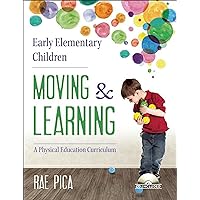 Early Elementary Children Moving and Learning: A Physical Education Curriculum Early Elementary Children Moving and Learning: A Physical Education Curriculum Kindle Product Bundle