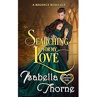 Searching for My Love: A Regency Romance (Spinsters of the North Book 3) Searching for My Love: A Regency Romance (Spinsters of the North Book 3) Kindle Paperback