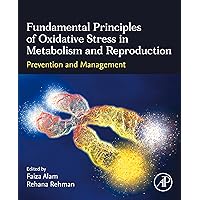 Fundamental Principles of Oxidative Stress in Metabolism and Reproduction: Prevention and Management Fundamental Principles of Oxidative Stress in Metabolism and Reproduction: Prevention and Management Kindle Paperback