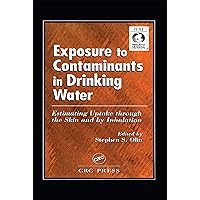 Exposure to Contaminants in Drinking Water: Estimating Uptake through the Skin and by Inhalation Exposure to Contaminants in Drinking Water: Estimating Uptake through the Skin and by Inhalation Kindle Hardcover