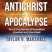 Antichrist and Apocalypse: The 21 Prophecies of Revelation Unveiled and Described Antichrist and Apocalypse: The 21 Prophecies of Revelation Unveiled and Described Audible Audiobook Paperback Kindle Hardcover